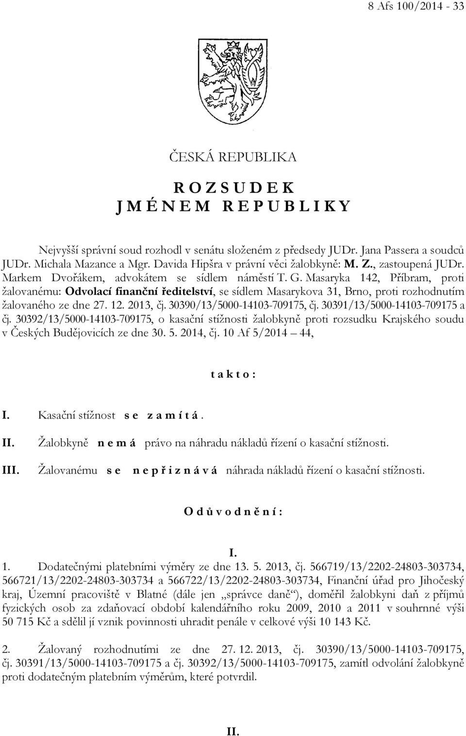 Masaryka 142, Příbram, proti žalovanému: Odvolací finanční ředitelství, se sídlem Masarykova 31, Brno, proti rozhodnutím žalovaného ze dne 27. 12. 2013, čj. 30390/13/5000-14103-709175, čj.