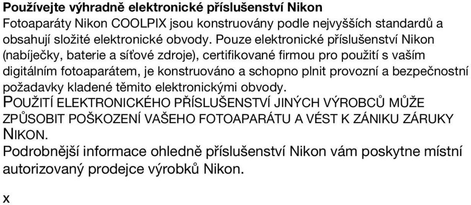 Pouze elektronické příslušenství Nikon (nabíječky, baterie a sí ové zdroje), certifikované firmou pro použití s vaším digitálním fotoaparátem, je konstruováno a