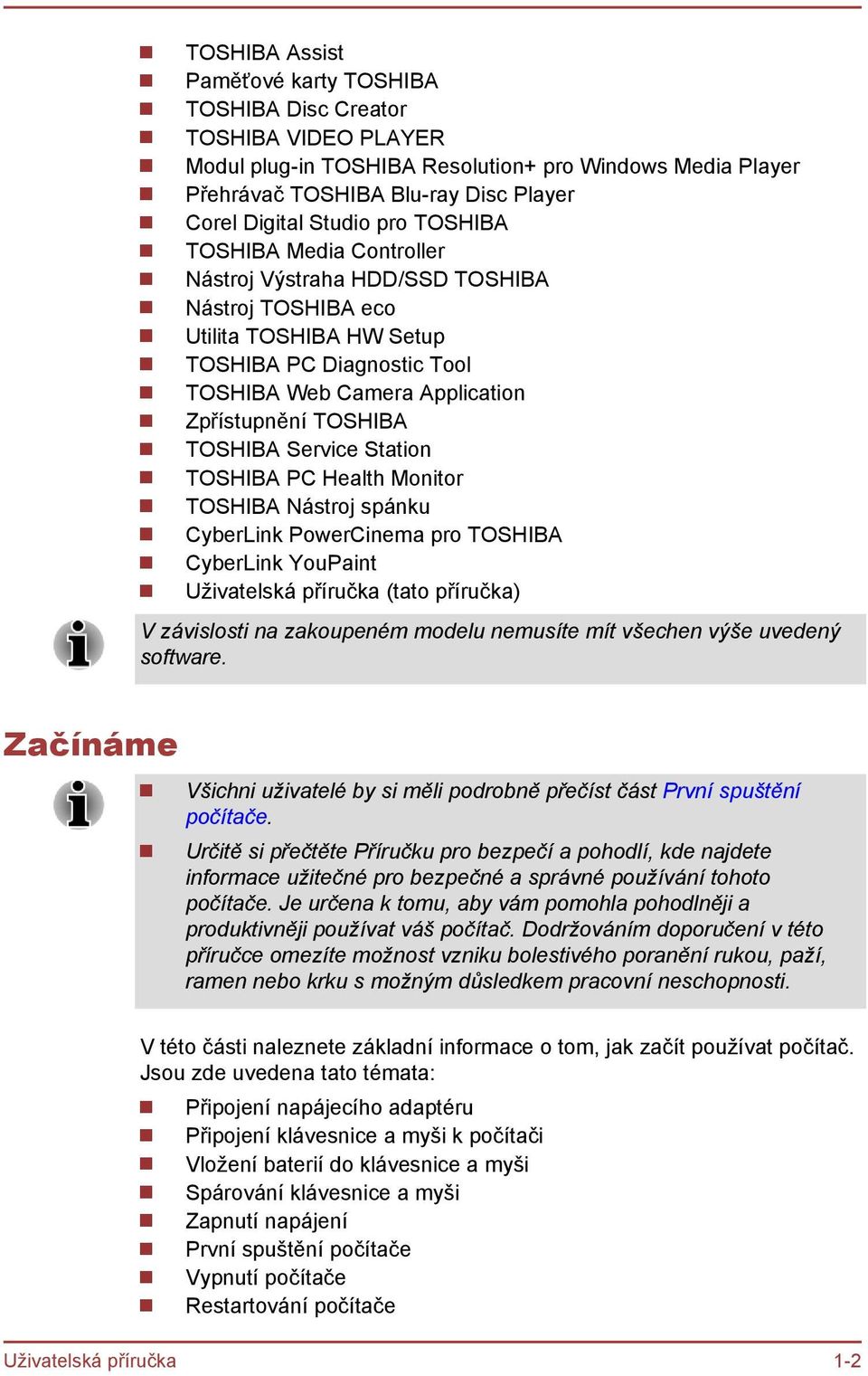 TOSHIBA Service Station TOSHIBA PC Health Monitor TOSHIBA Nástroj spánku CyberLink PowerCinema pro TOSHIBA CyberLink YouPaint Uživatelská příručka (tato příručka) V závislosti na zakoupeném modelu