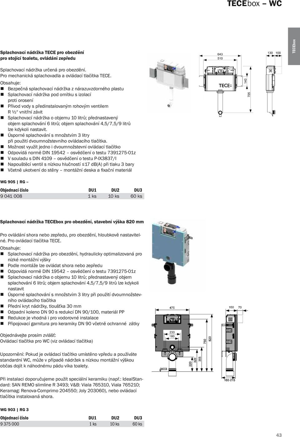 objemu 10 litrů; přednastavený objem splachování 6 litrů; objem splachování 4,5/7,5/9 litrů lze kdykoli nastavit.