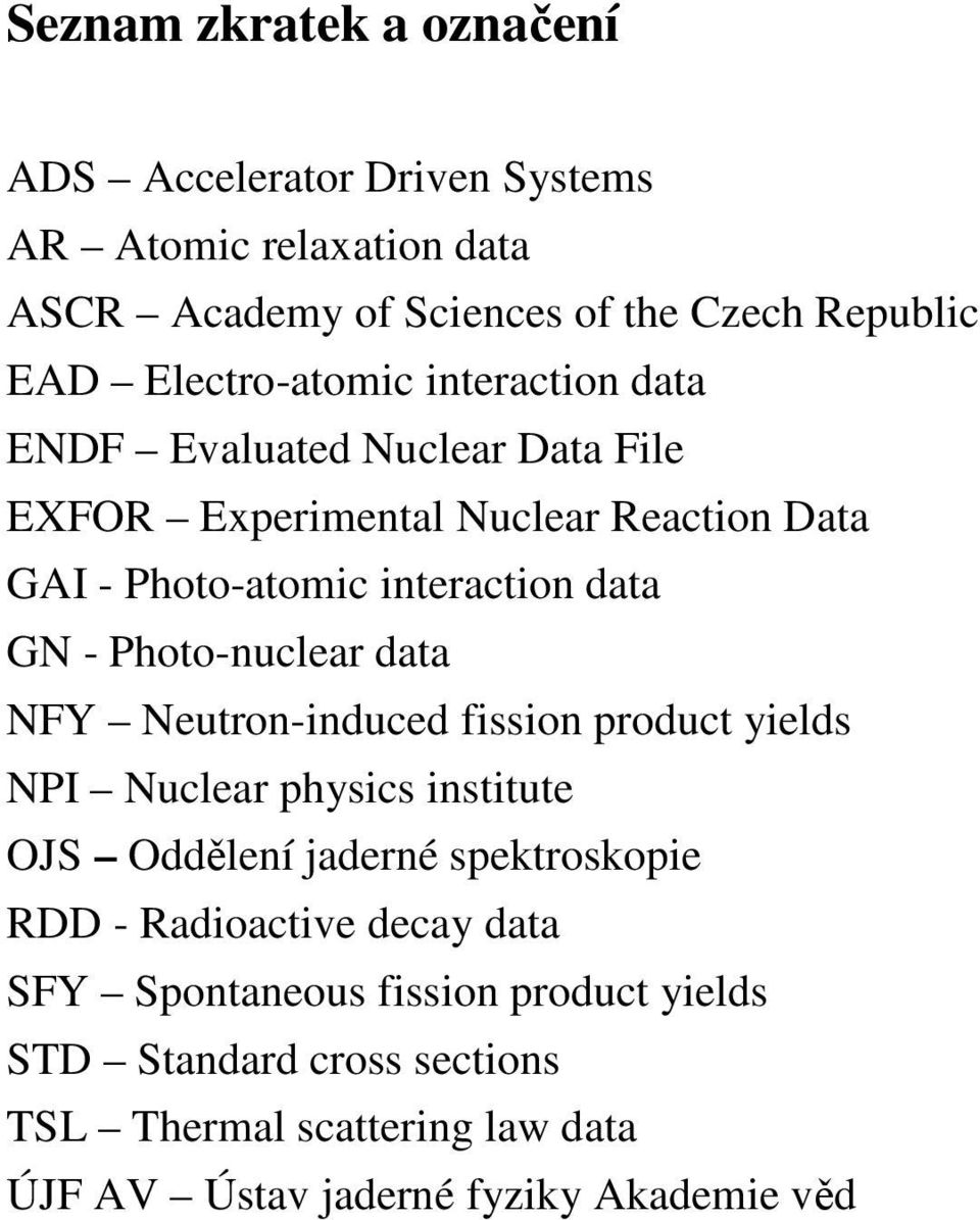 GN - Photo-nuclear data NFY Neutron-induced fission product yields NPI Nuclear physics institute OJS Oddělení jaderné spektroskopie RDD -