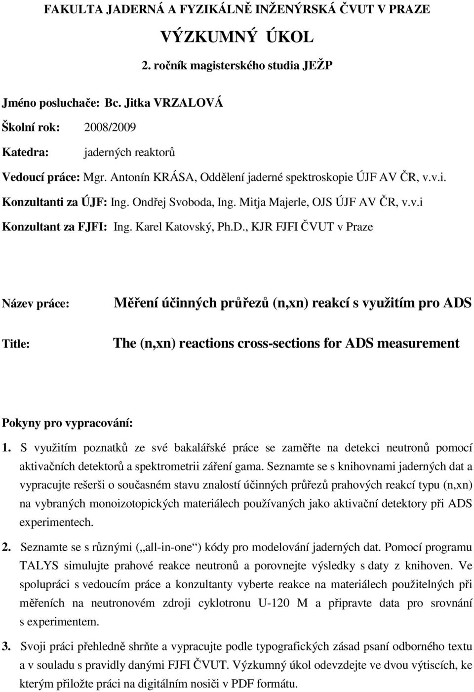 Mitja Majerle, OJS ÚJF AV ČR, v.v.i Konzultant za FJFI: Ing. Karel Katovský, Ph.D.