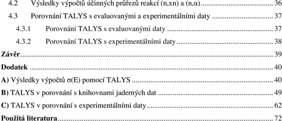 .. 37 4.3.2 Porovnání s experimentálními daty... 38 Závěr... 39 Dodatek.