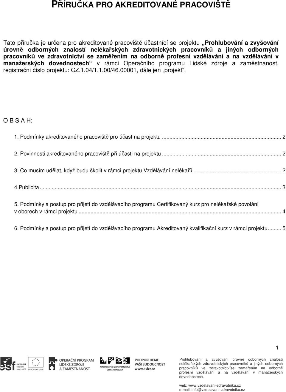 00001, dále jen projekt. O B S A H: 1. Podmínky akreditovaného pracoviště pro účast na projektu... 2 2. Povinnosti akreditovaného pracoviště při účasti na projektu... 2 3.