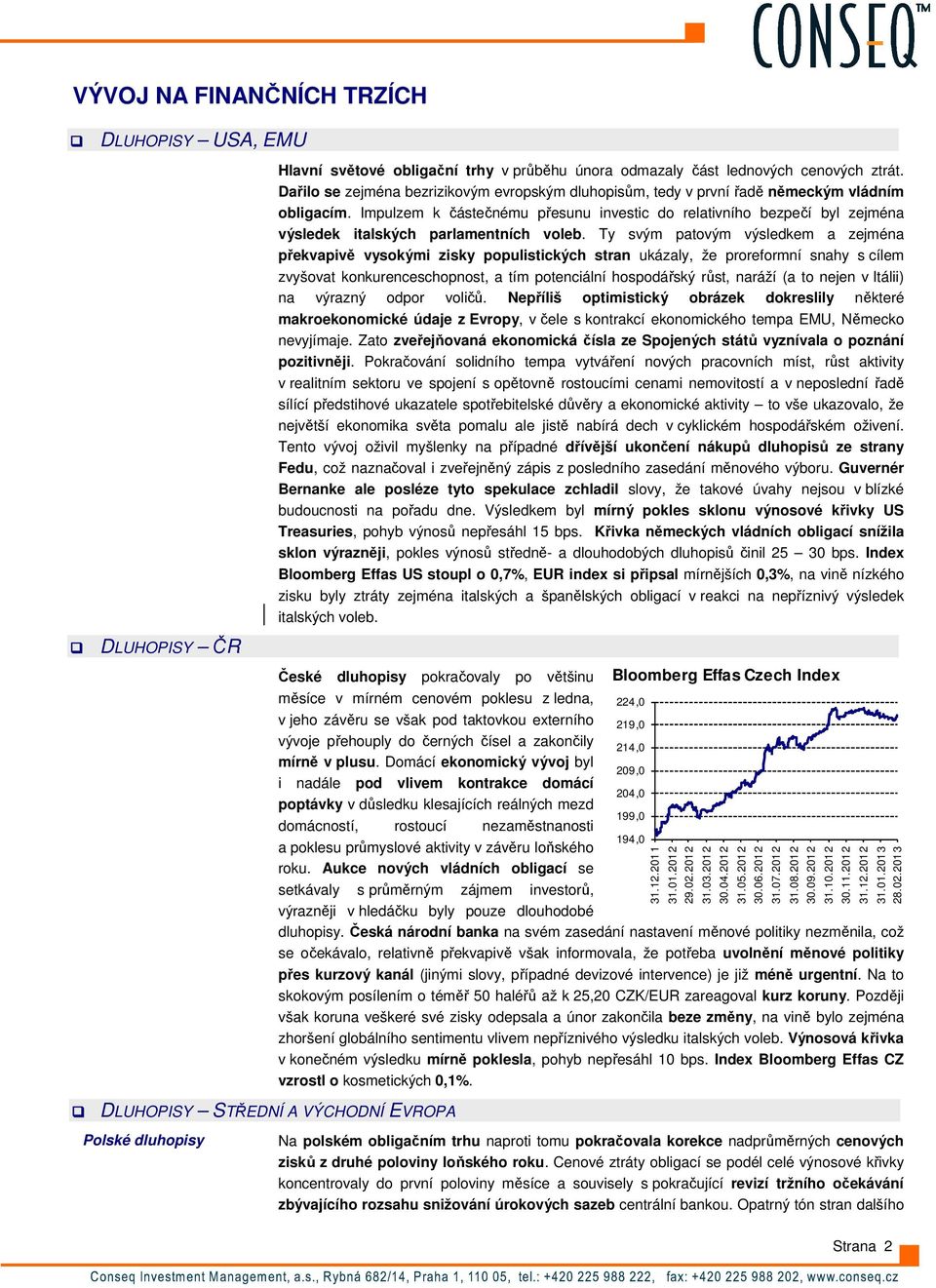 Impulzem k částečnému přesunu investic do relativního bezpečí byl zejména výsledek italských parlamentních voleb.