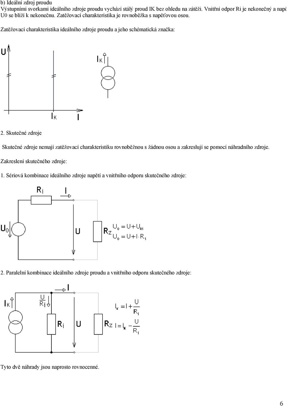 Zatěžovací charakteristika ideálního zdroje proudu a jeho schématická značka: 2.
