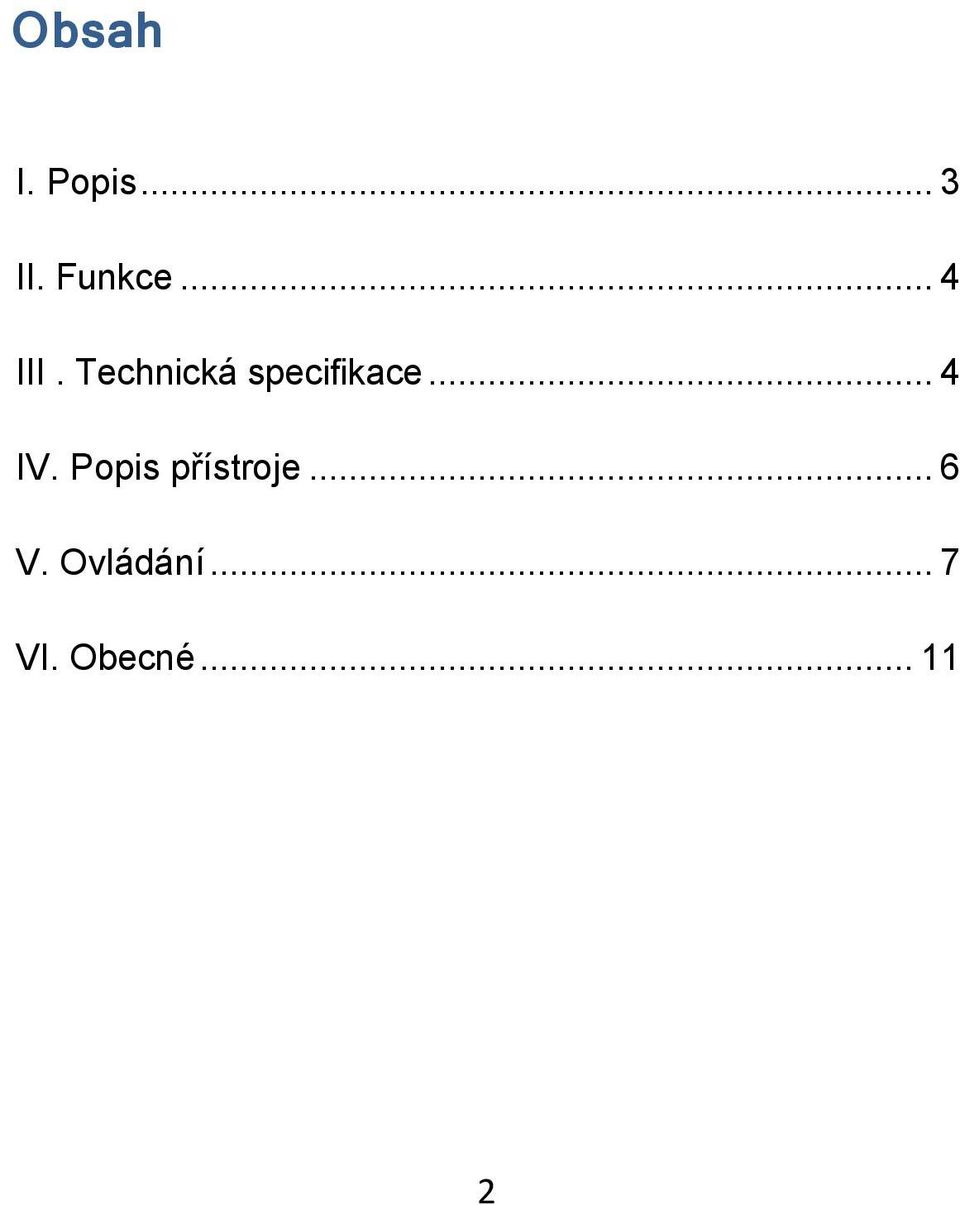 .. 4 IV. Popis přístroje... 6 V.