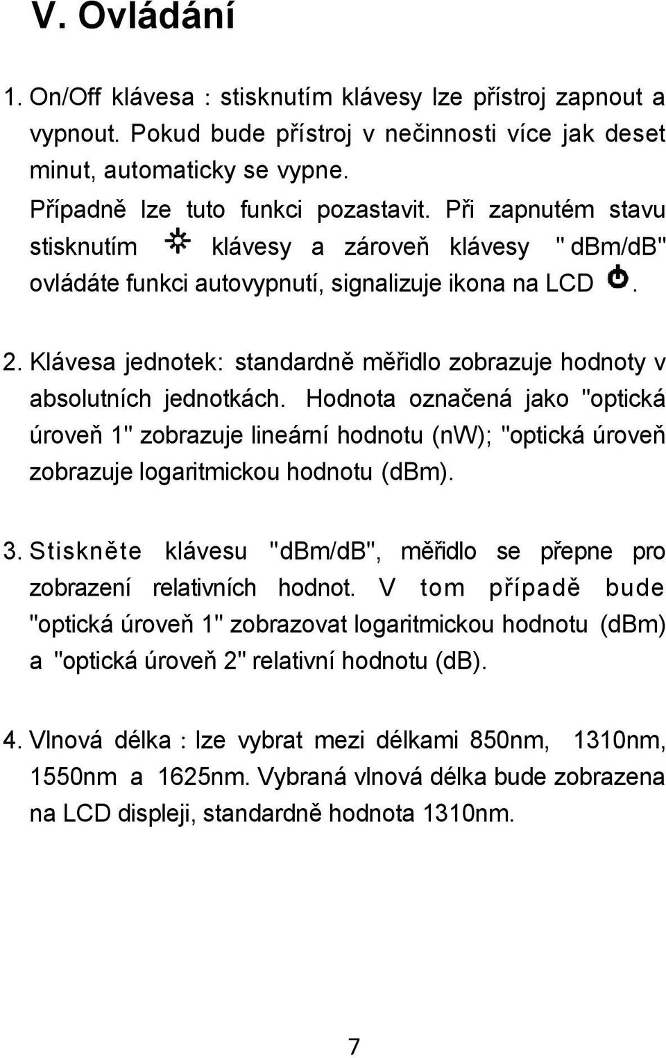 Klávesa jednotek: standardně měřidlo zobrazuje hodnoty v absolutních jednotkách.