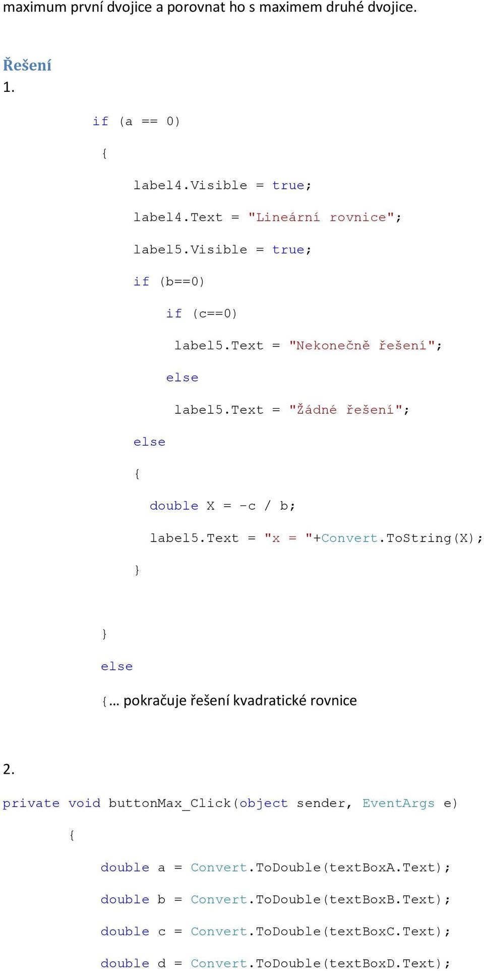 text = "x = "+Convert.ToString(X); pokračuje řešení kvadratické rovnice 2.