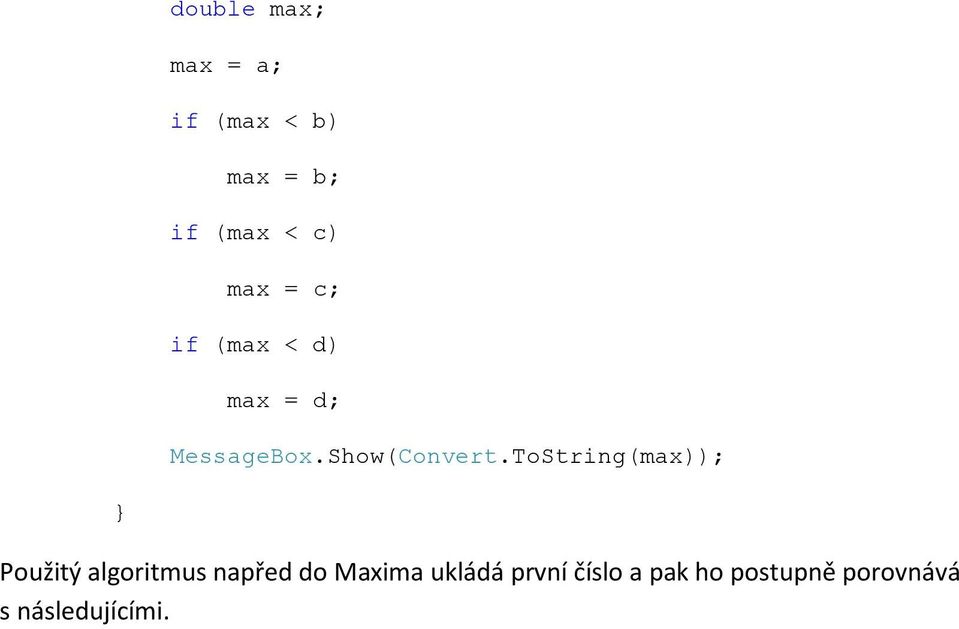 ToString(max)); Použitý algoritmus napřed do Maxima