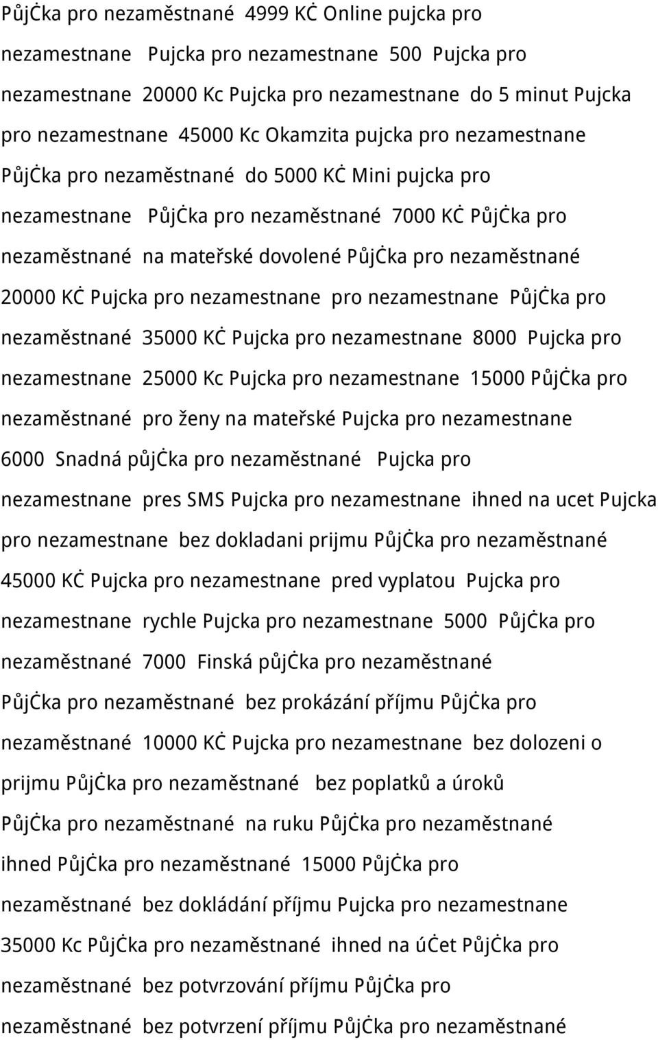 20000 Kč Pujcka pro nezamestnane pro nezamestnane Půjčka pro nezaměstnané 35000 Kč Pujcka pro nezamestnane 8000 Pujcka pro nezamestnane 25000 Kc Pujcka pro nezamestnane 15000 Půjčka pro nezaměstnané