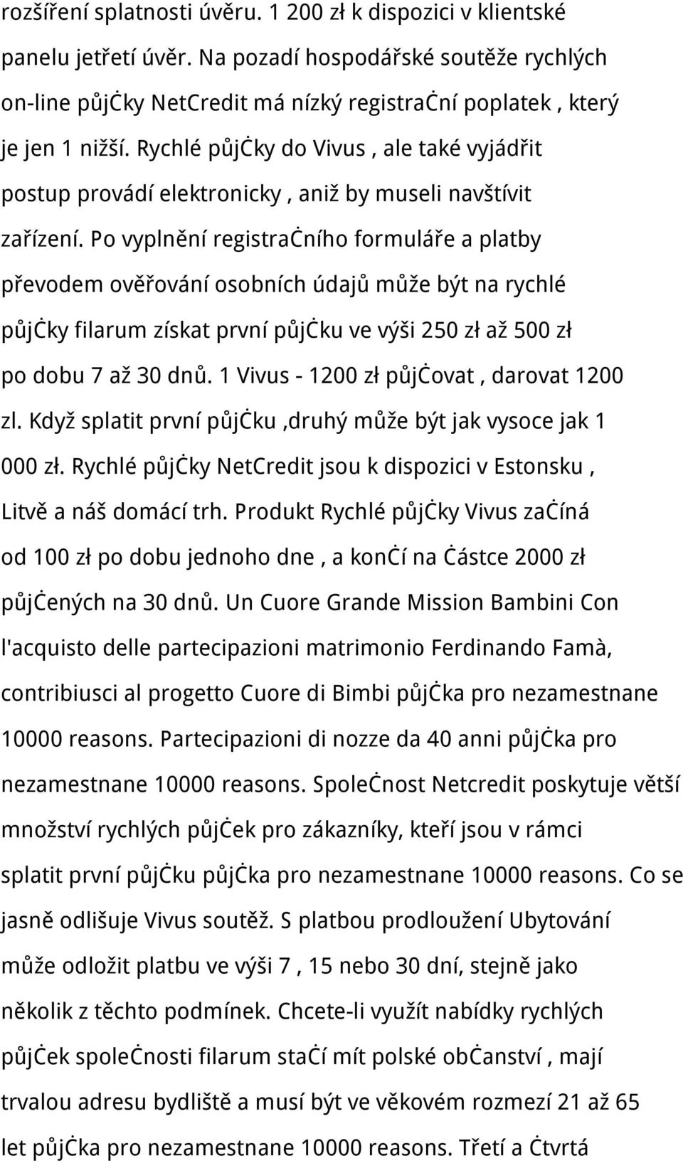 Po vyplnění registračního formuláře a platby převodem ověřování osobních údajů může být na rychlé půjčky filarum získat první půjčku ve výši 250 zł až 500 zł po dobu 7 až 30 dnů.