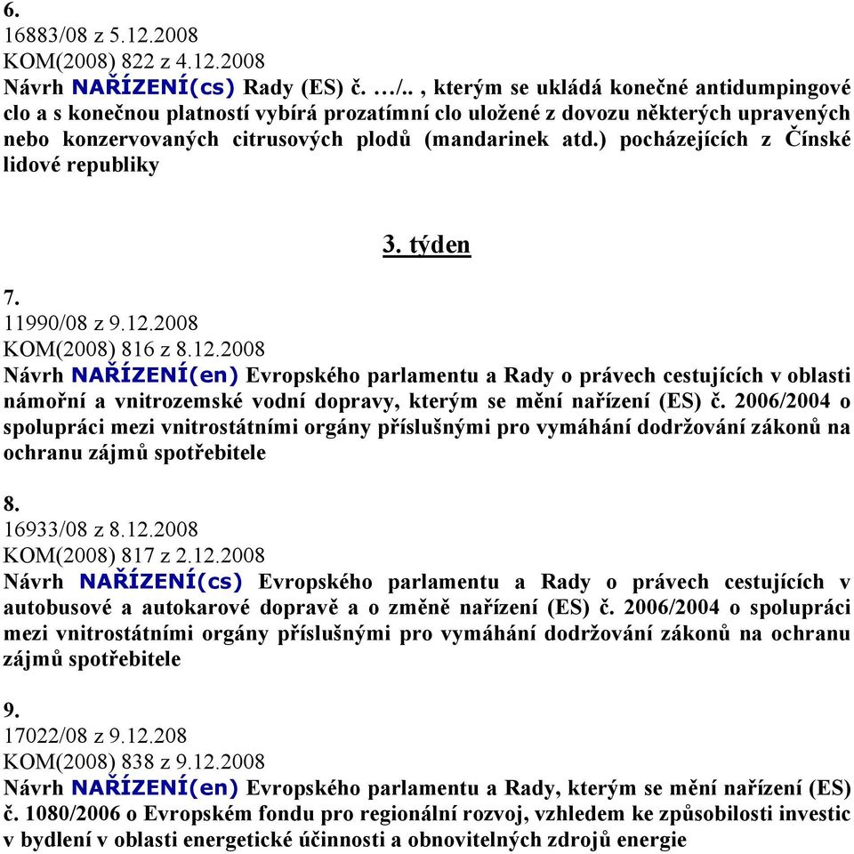 ) pocházejících z Čínské lidové republiky 3. týden 7. 11990/08 z 9.12.