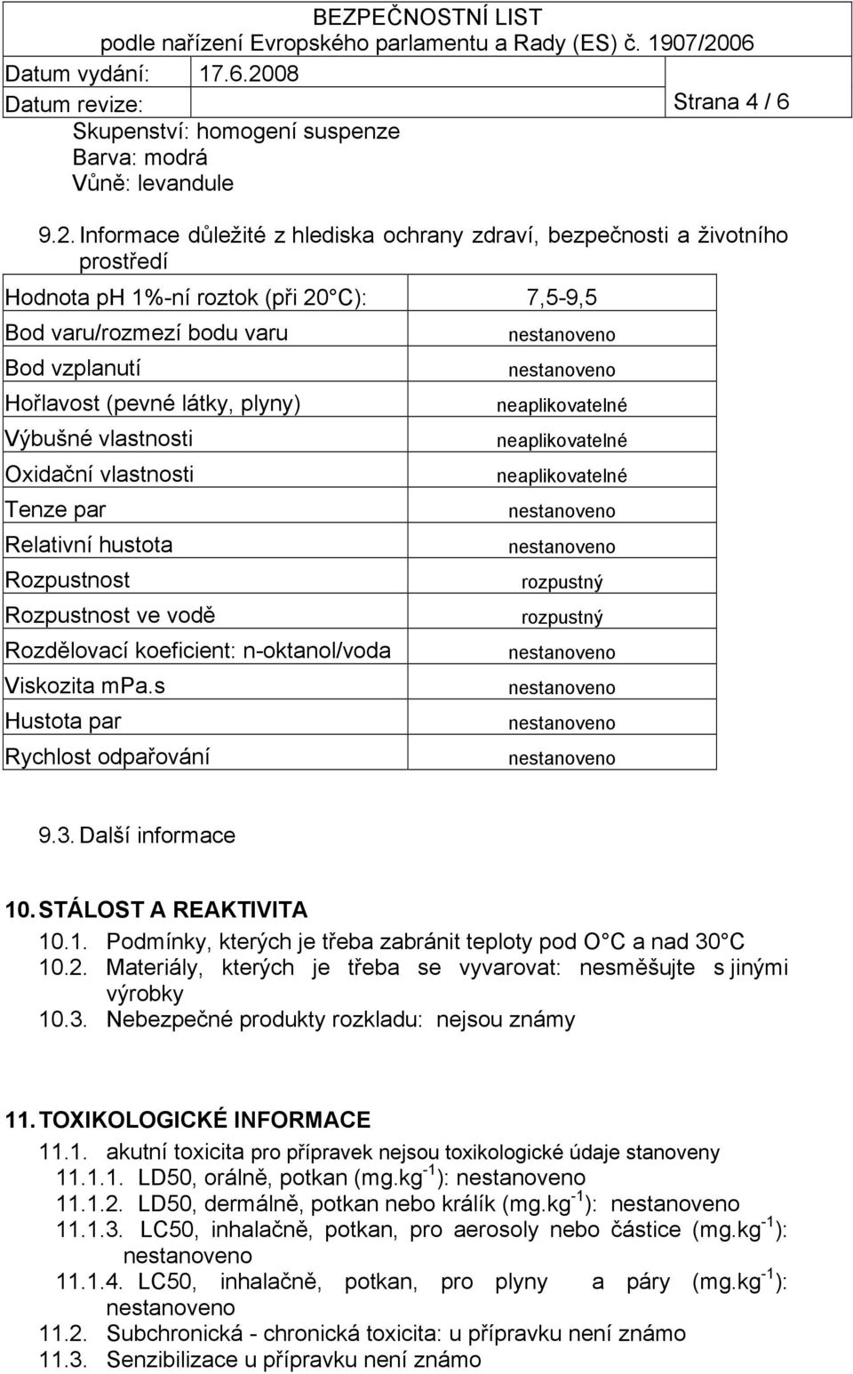 Výbušné vlastnosti Oxidační vlastnosti Tenze par Relativní hustota Rozpustnost Rozpustnost ve vodě Rozdělovací koeficient: n-oktanol/voda Viskozita mpa.