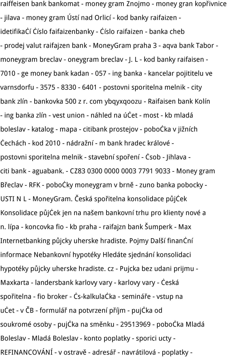 L - kod banky raifaisen - 7010 - ge money bank kadan - 057 - ing banka - kancelar pojititelu ve varnsdorfu - 3575-8330 - 6401 - postovni sporitelna melnik - city bank zlín - bankovka 500 z r.
