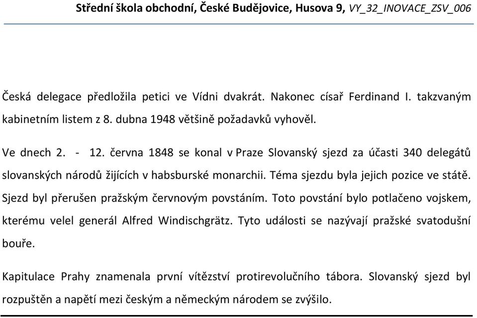 Téma sjezdu byla jejich pozice ve státě. Sjezd byl přerušen pražským červnovým povstáním.