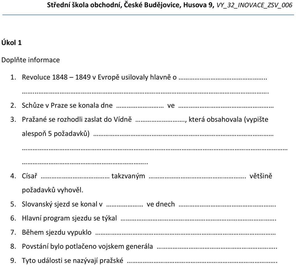 , která obsahovala (vypište alespoň 5 požadavků).. 4. Císař takzvaným. většině požadavků vyhověl. 5. Slovanský sjezd se konal v ve dnech.