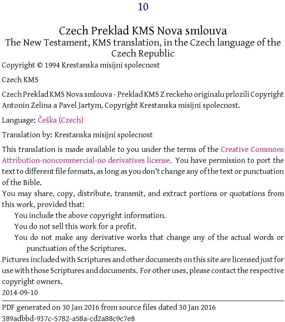 Language: Češka (Czech) Translation by: Krestanska misijni spolecnost This translation is made available to you under the terms of the Creative Commons Attribution-noncommercial-no derivatives