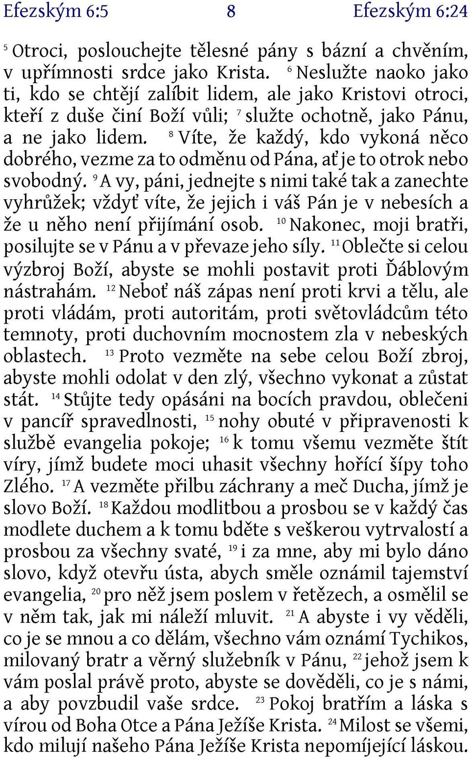 8 Víte, že každý, kdo vykoná něco dobrého, vezme za to odměnu od Pána, ať je to otrok nebo svobodný.