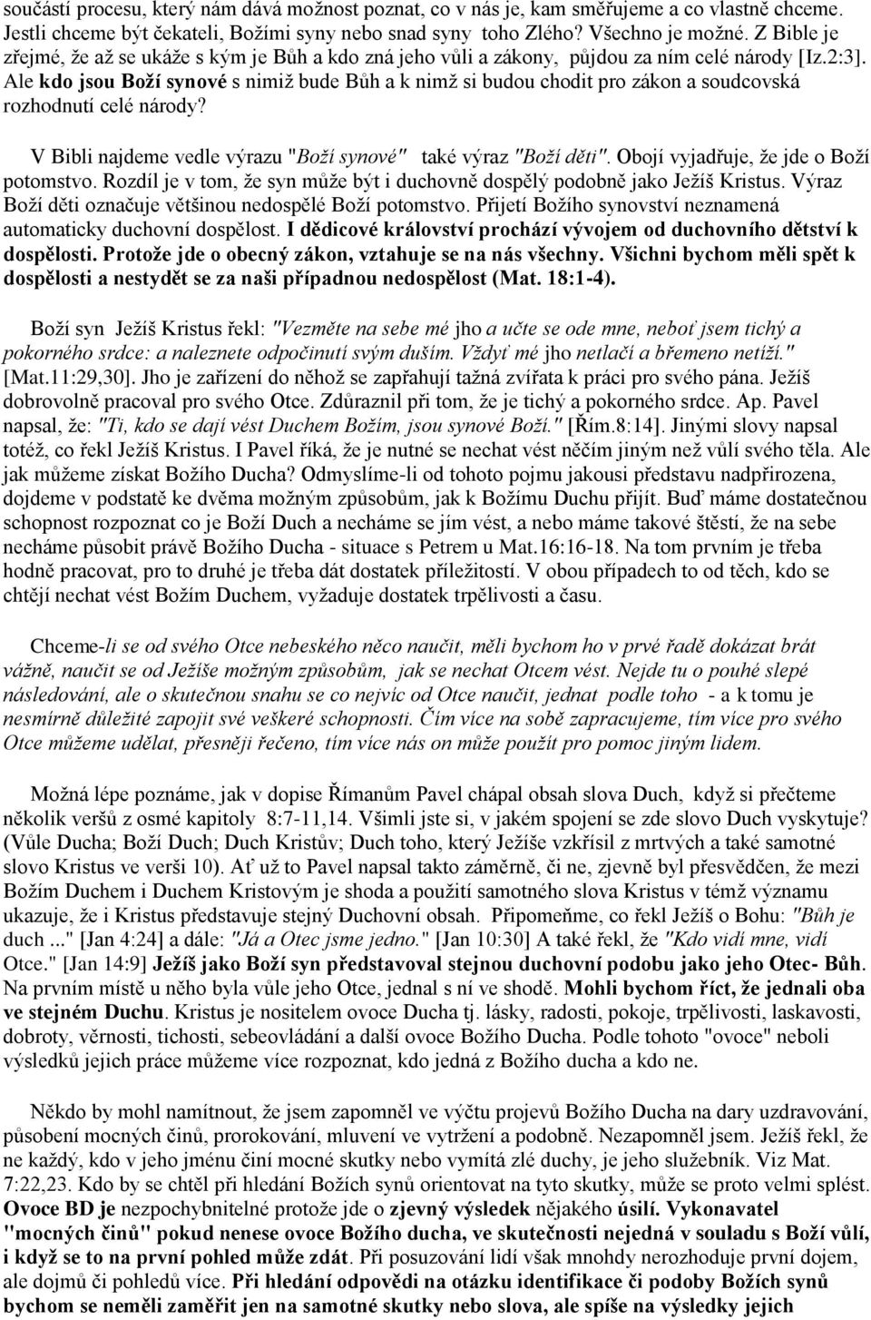 Ale kdo jsou Boží synové s nimiž bude Bůh a k nimž si budou chodit pro zákon a soudcovská rozhodnutí celé národy? V Bibli najdeme vedle výrazu "Boží synové" také výraz "Boží děti".