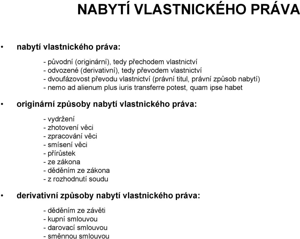 habet originární způsoby nabytí vlastnického práva: - vydržení - zhotovení věci - zpracování věci - smísení věci - přírůstek - ze zákona - děděním