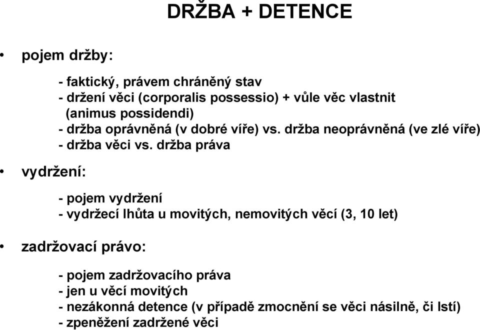 drţba práva - pojem vydrţení - vydrţecí lhůta u movitých, nemovitých věcí (3, 10 let) zadrţovací právo: - pojem