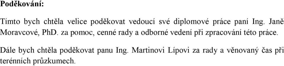 za pomoc, cenné rady a odborné vedení při zpracování této práce.