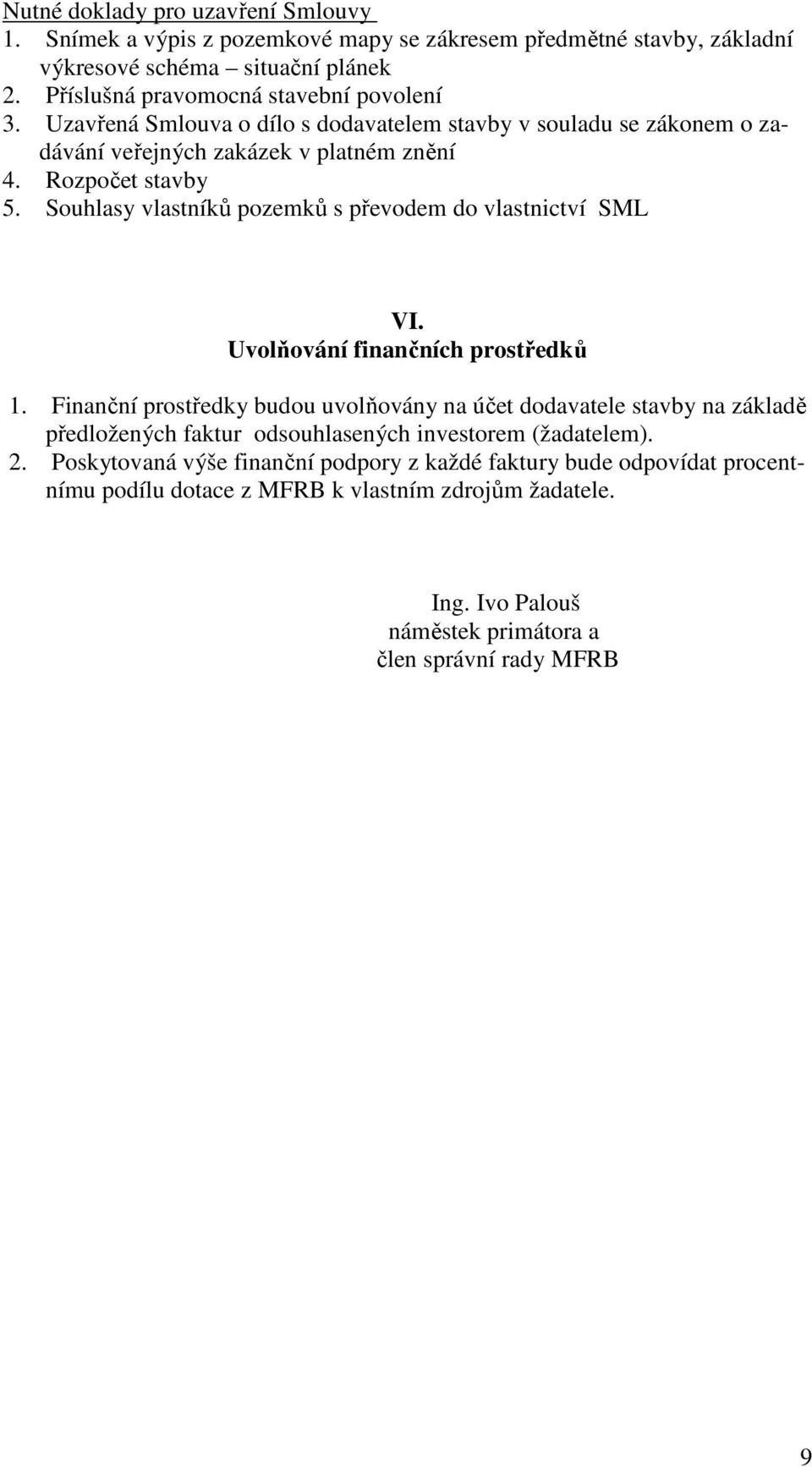 Souhlasy vlastníků pozemků s převodem do vlastnictví SML VI. Uvolňování finančních prostředků 1.