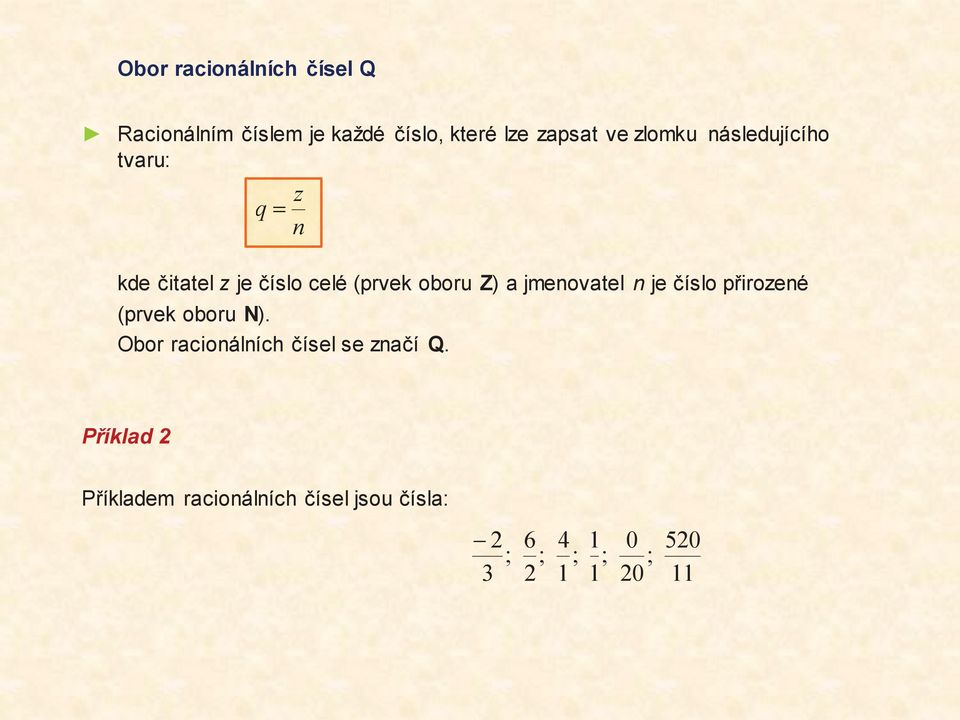 jmenovatel n je číslo přirozené (prvek oboru N). Obor racionálních čísel se značí Q.