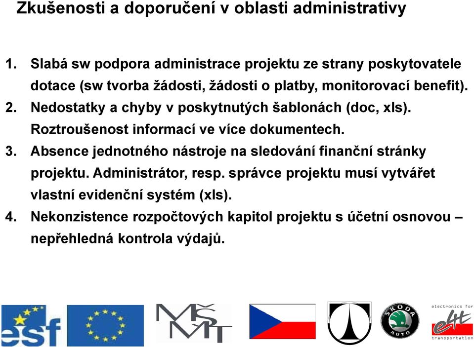 Nedostatky a chyby v poskytnutých šablonách (doc, xls). Roztroušenost informací ve více dokumentech. 3.