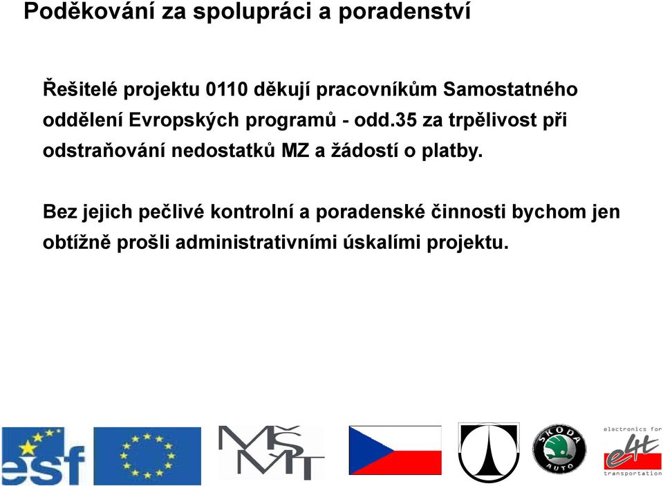 35 za trpělivost při odstraňování nedostatků MZ a žádostí o platby.