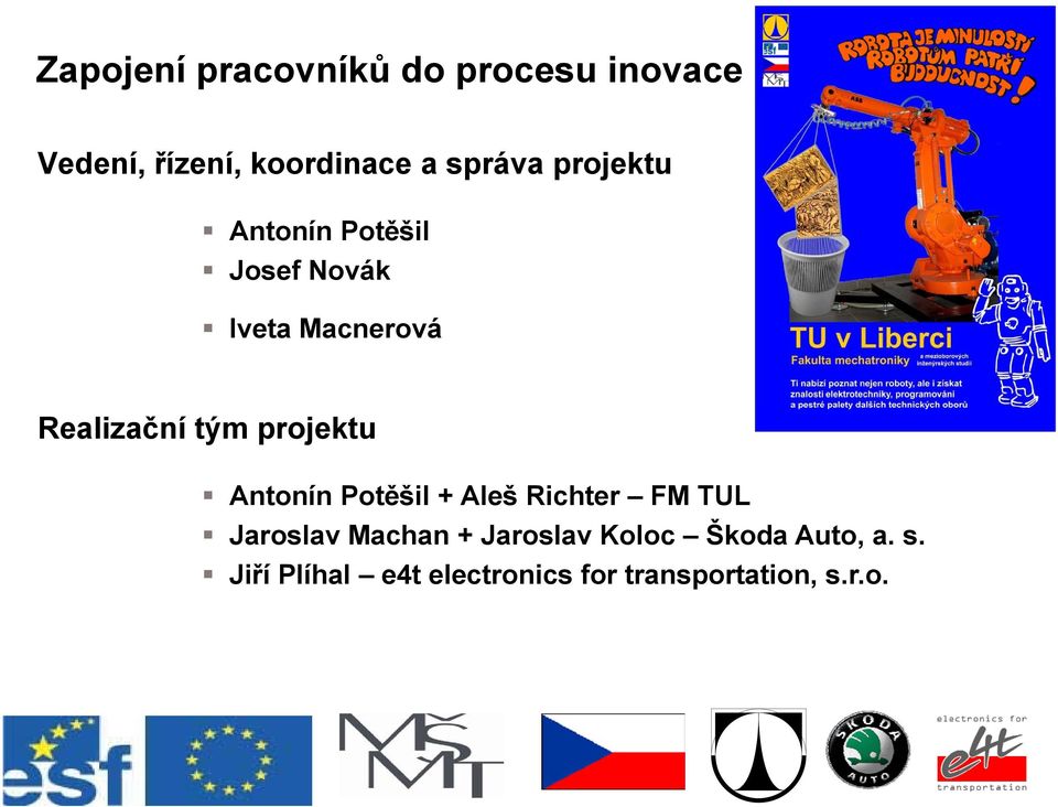 tým projektu Antonín Potěšil + Aleš Richter FM TUL Jaroslav Machan +