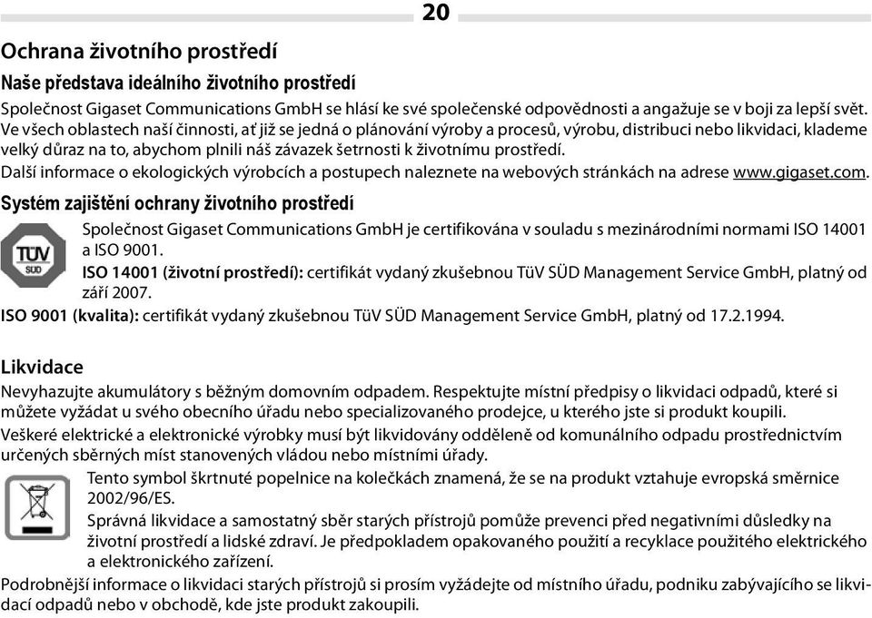 prostředí. Další informace o ekologických výrobcích a postupech naleznete na webových stránkách na adrese www.gigaset.com.