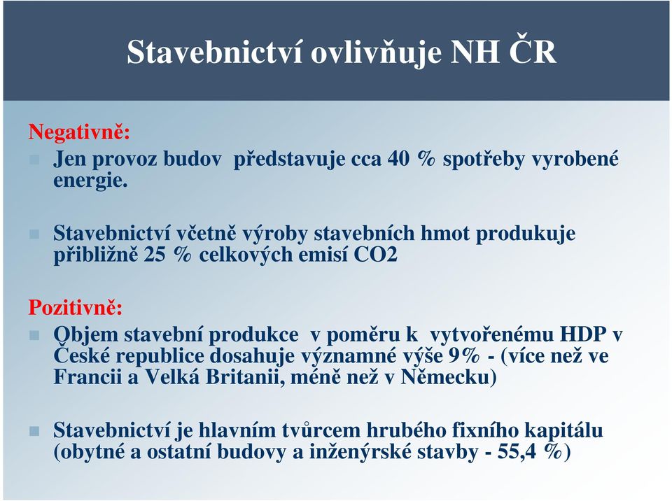 produkce v poměru k vytvořenému HDP v České republice dosahuje významné výše 9% - (více než ve Francii a Velká