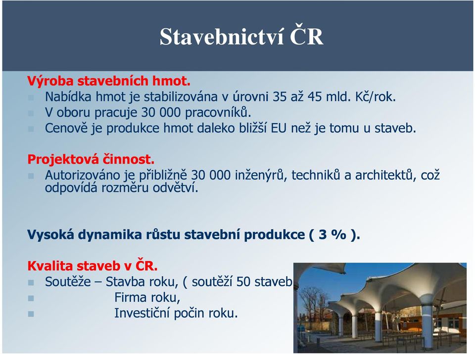 Projektová činnost. Autorizováno je přibližně 30 000 inženýrů, techniků a architektů, což odpovídá rozměru odvětví.