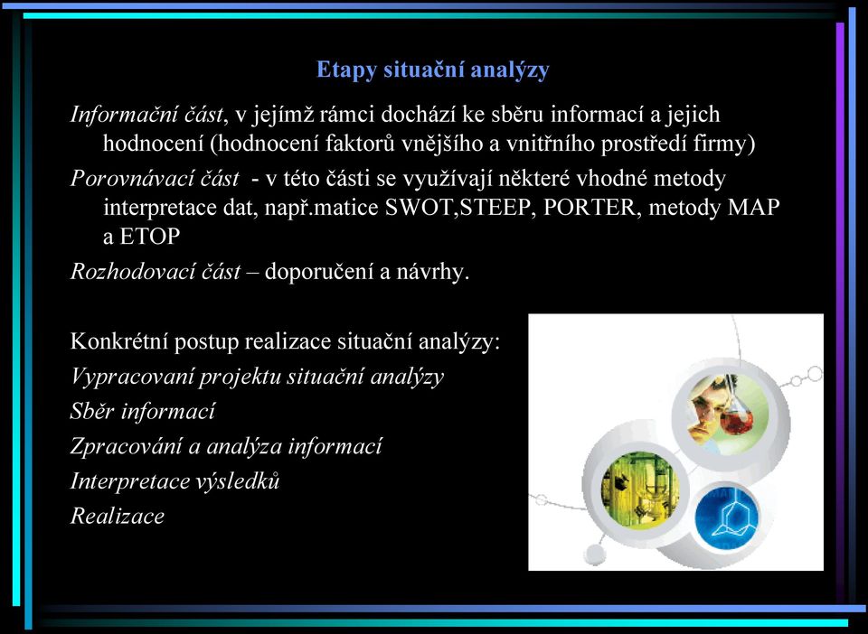 např.matice SWOT,STEEP, PORTER, metody MAP a ETOP Rozhodovací část doporučení a návrhy.
