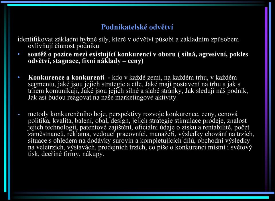 trhem komunikují, Jaké jsou jejich silné a slabé stránky, Jak sledují náš podnik, Jak asi budou reagovat na naše marketingové aktivity.