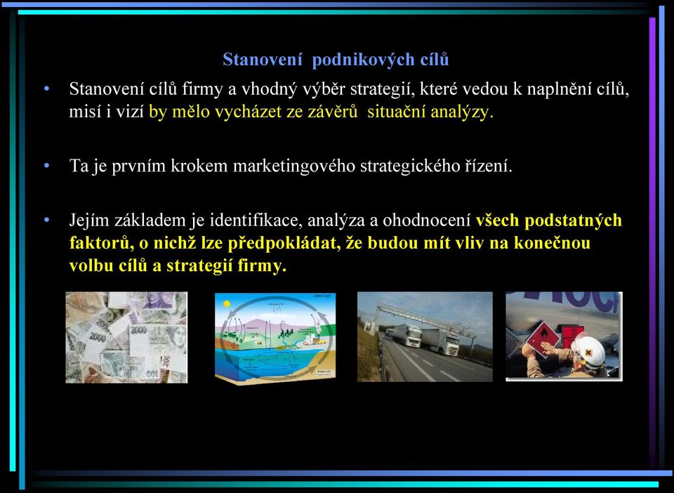 Ta je prvním krokem marketingového strategického řízení.