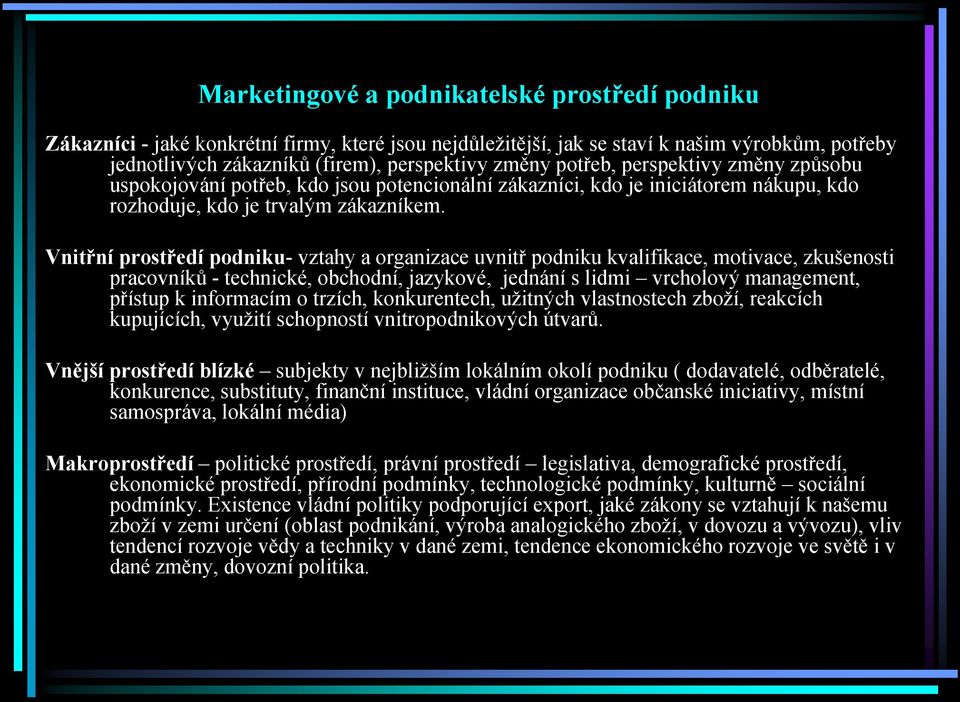 Vnitřní prostředí podniku- vztahy a organizace uvnitř podniku kvalifikace, motivace, zkušenosti pracovníků - technické, obchodní, jazykové, jednání s lidmi vrcholový management, přístup k informacím