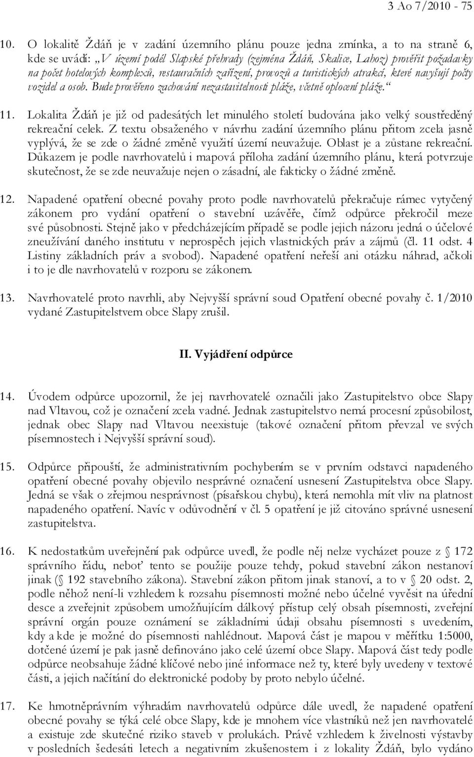 komplexů, restauračních zařízení, provozů a turistických atrakcí, které navyšují počty vozidel a osob. Bude prověřeno zachování nezastavitelnosti pláže, včetně oplocení pláže. 11.