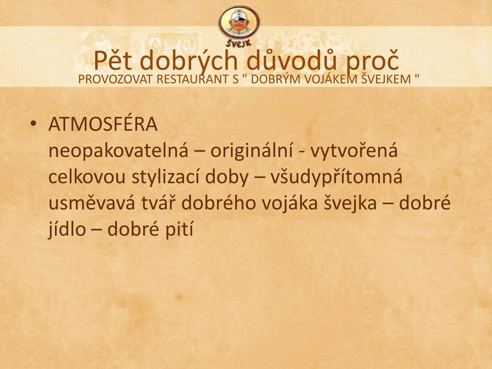 originální - vytvořená celkovou stylizací doby