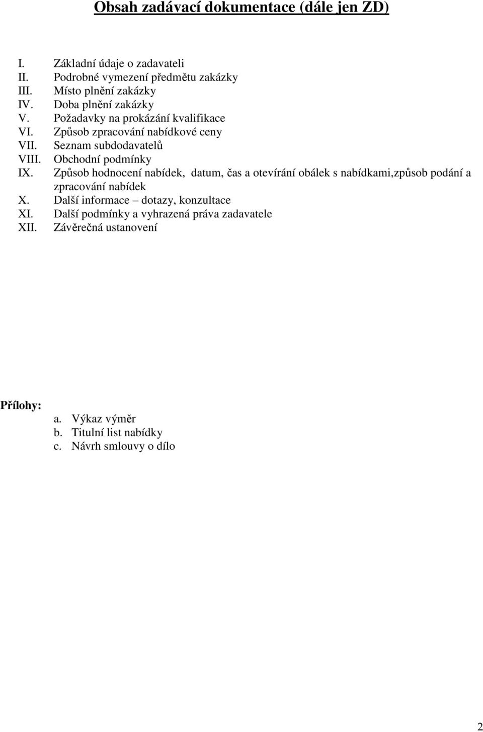 Obchodní podmínky IX. Způsob hodnocení nabídek, datum, čas a otevírání obálek s nabídkami,způsob podání a zpracování nabídek X.