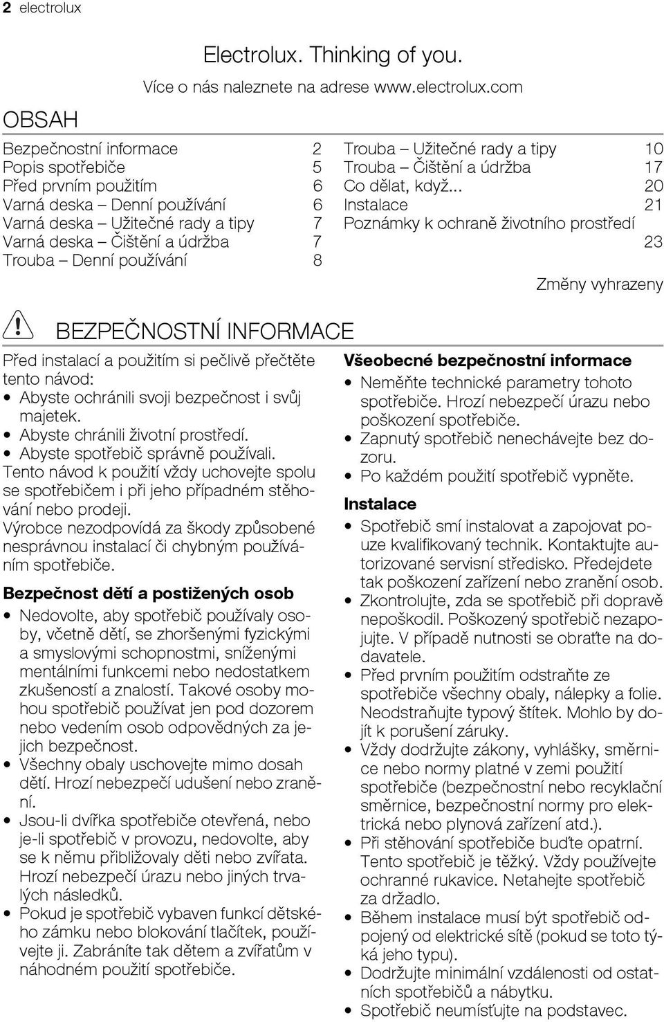 com Bezpečnostní informace 2 Popis spotřebiče 5 Před prvním použitím 6 Varná deska Denní používání 6 Varná deska Užitečné rady a tipy 7 Varná deska Čištění a údržba 7 Trouba Denní používání 8