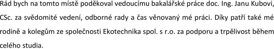 za svědomité vedení, odborné rady a čas věnovaný mé práci.