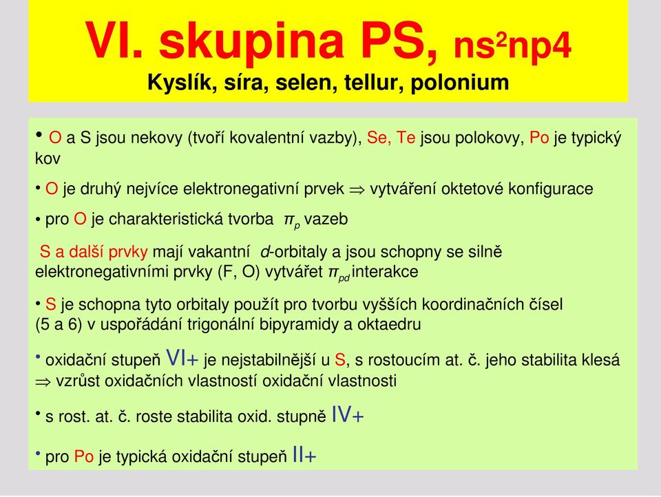 prvky (F, O) vytvářet π pd interakce S je schopna tyto orbitaly použít pro tvorbu vyšších koordinačních čísel (5 a 6) v uspořádání trigonální bipyramidy a oktaedru oxidační stupeň