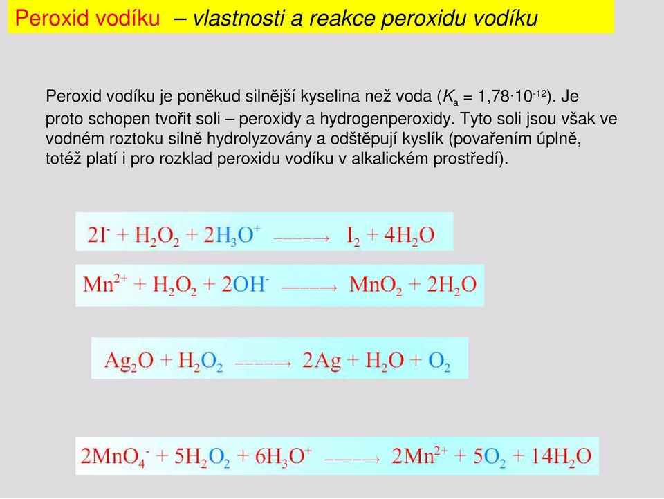 Je proto schopen tvořit soli peroxidy a hydrogenperoxidy.