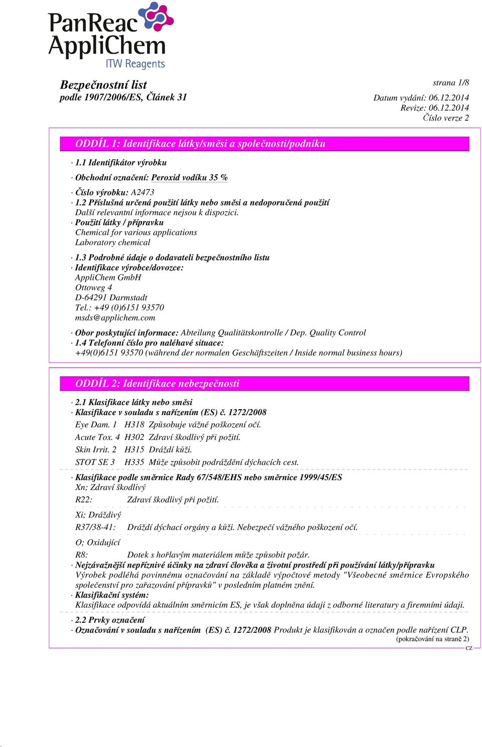 3 Podrobné údaje o dodavateli bezpečnostního listu Identifikace výrobce/dovozce: AppliChem GmbH Ottoweg 4 D-64291 Darmstadt Tel.: +49 (0)6151 93570 msds@applichem.