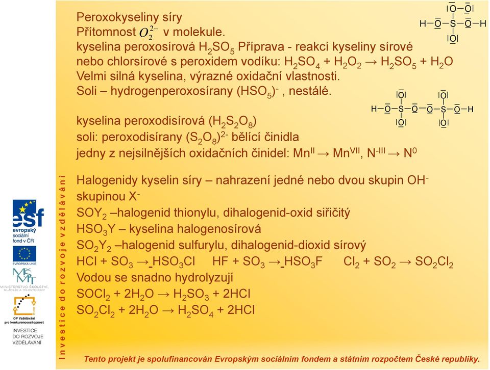 Soli hydrogenperoxosírany (HS 5 ) -, nestálé.