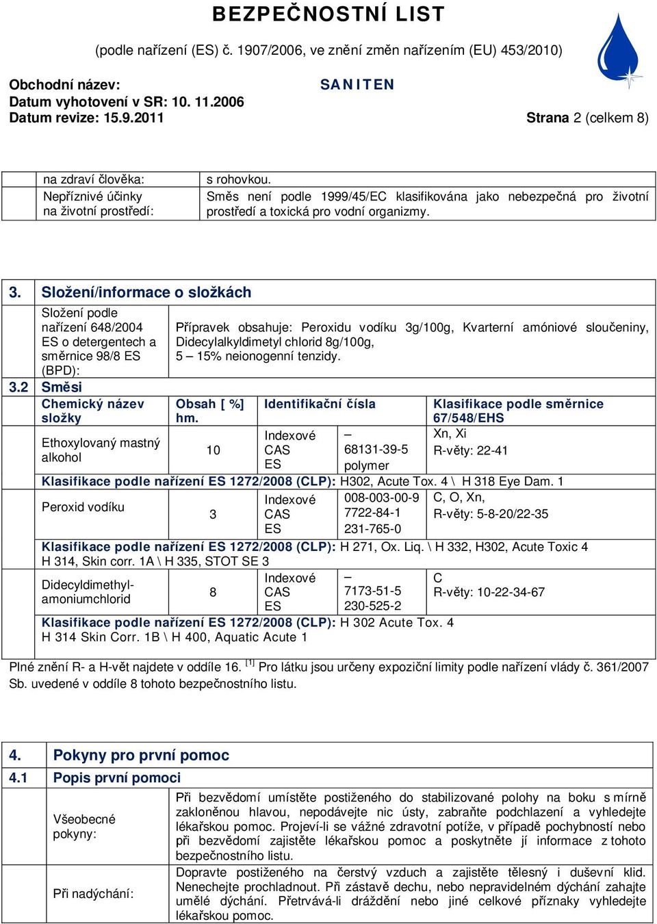 Složení/informace o složkách Složení podle na ízení 648/2004 ES o detergentech a sm rnice 98/8 ES (BPD): 3.