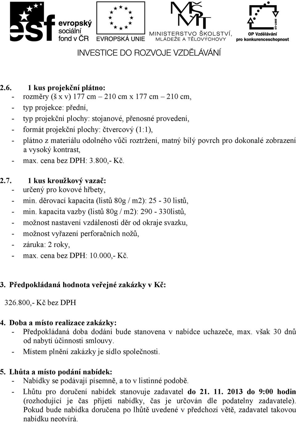 1 kus kroužkový vazač: - určený pro kovové hřbety, - min. děrovací kapacita (listů 80g / m2): 25-30 listů, - min.